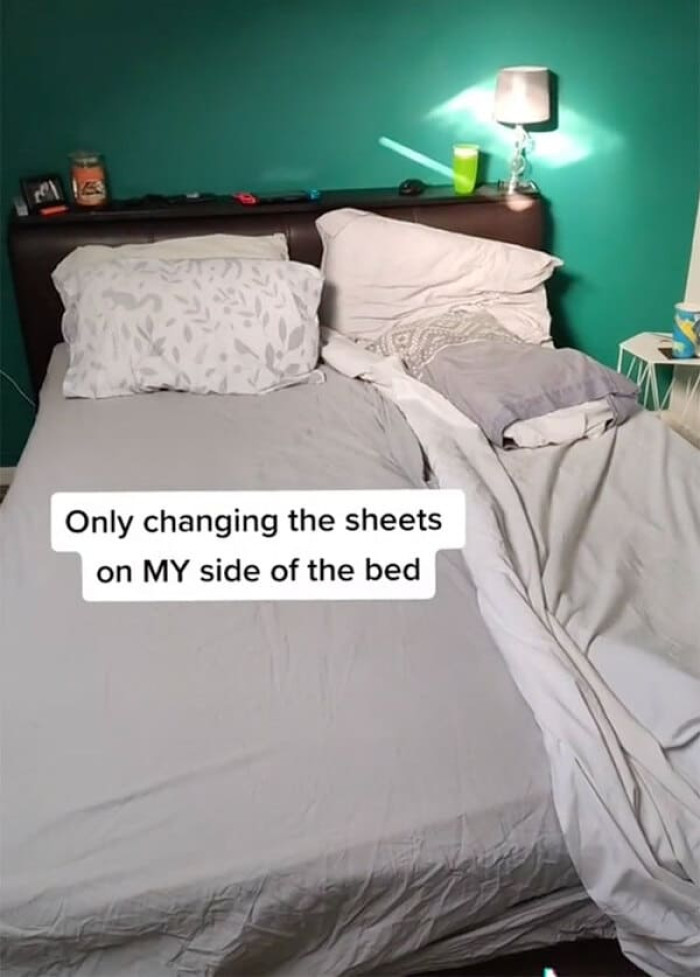 “Only changing the sheets on my own side of the bed.”