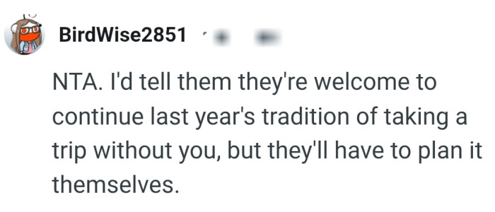 They have to plan their own trips themselves