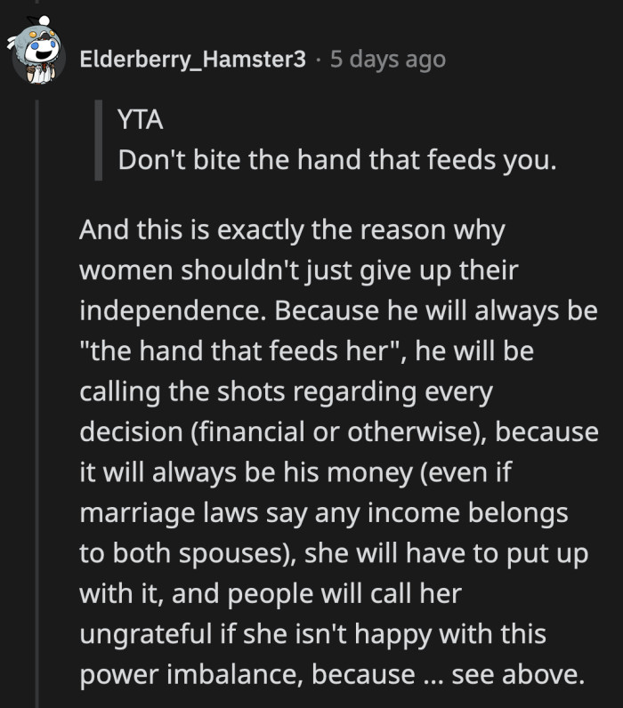 The reply pointed out that their current financial arrangement is exactly why they are having a problem. OP has no leverage and her partner will always have the upper hand given that he is the breadwinner in the relationship.