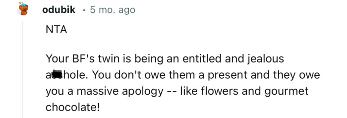 “NTA…Your BF's twin is being an entitled and jealous a**hole.”