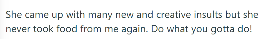 She invented newer insults but never stole food again.