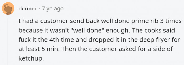 He wants his food to be burnin'.