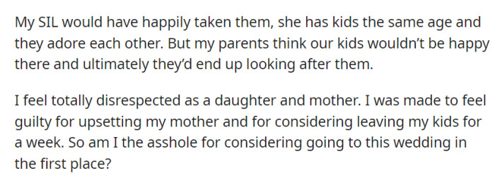 Pressure from their parents over leaving the kids with a willing SIL has left them questioning their decision to attend the wedding and feeling disrespected.