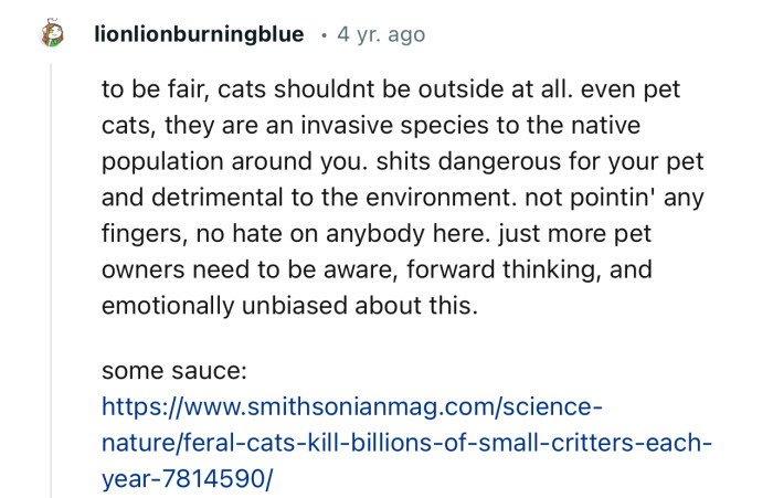 “To be fair, cats shouldn't be outside at all. Even pet cats, they are an invasive species to the native population around you.”