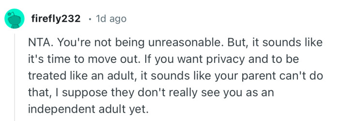“NTA. You're not being unreasonable. But, it sounds like it's time to move out.”