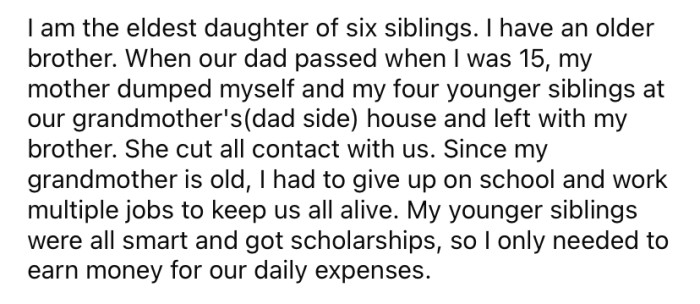 When her father passed away, the OP's mother dumped her and her four younger siblings at their grandmother's house and left with her older brother.