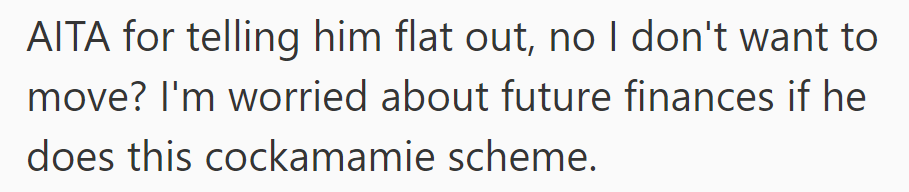She bluntly said no to moving, expressing worry about future finances with his scheme.