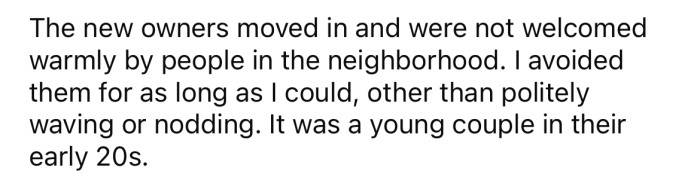 When the new owners moved in, they did not receive a warm welcome from the rest of the neighborhood.