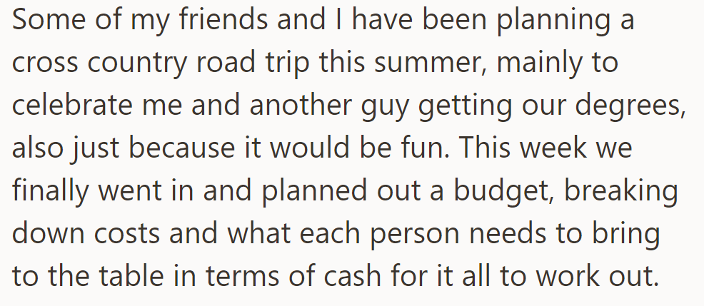 OP and their friends are prepping for a cross-country trip to celebrate graduations. They've sorted out a budget, splitting costs evenly.