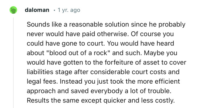 “Sounds like a reasonable solution since he probably never would have paid otherwise.”