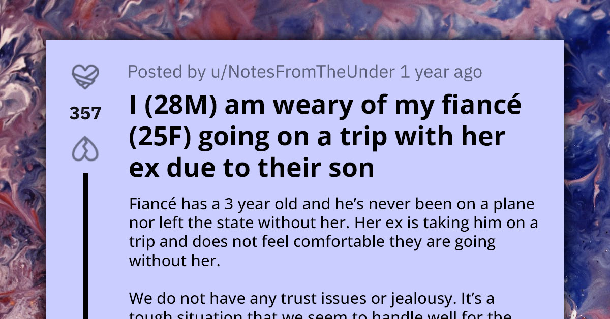 Redditor Furious At Fiancé For Going On Vacation With Her Ex And Their Child