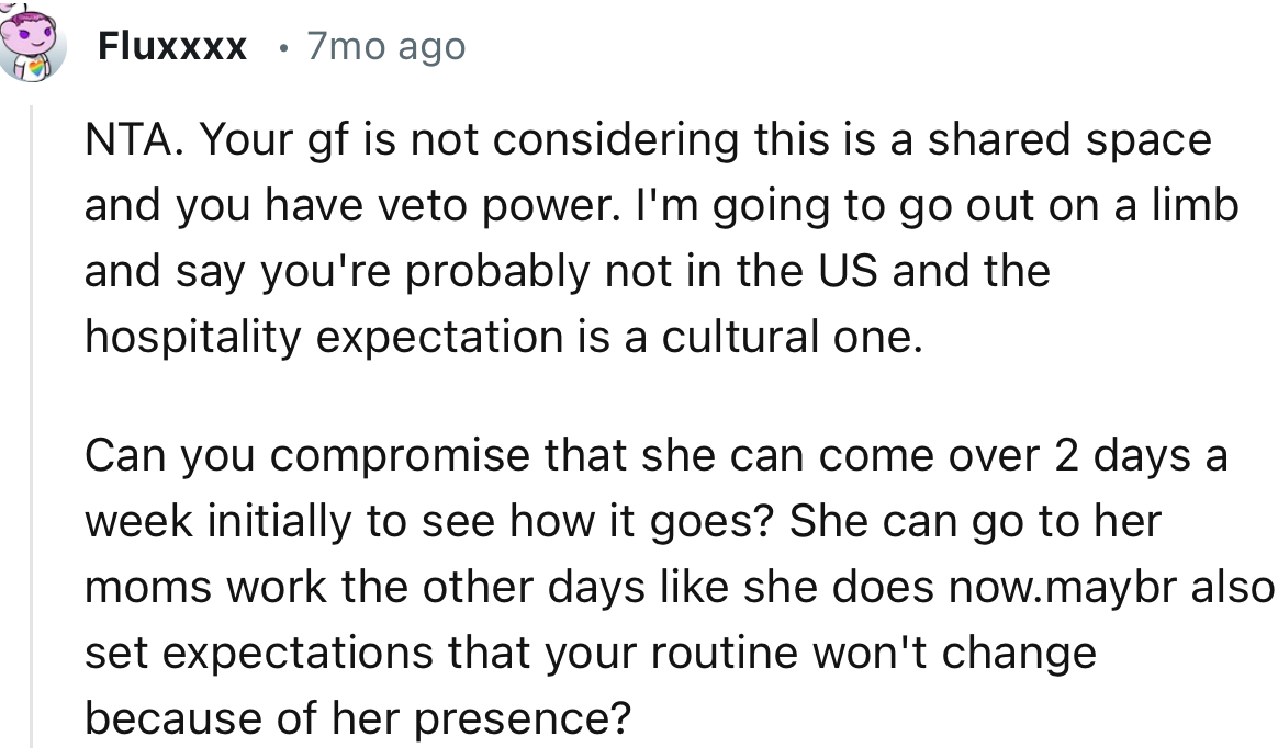 “NTA. Your GF is not considering this is a shared space and you have veto power.”