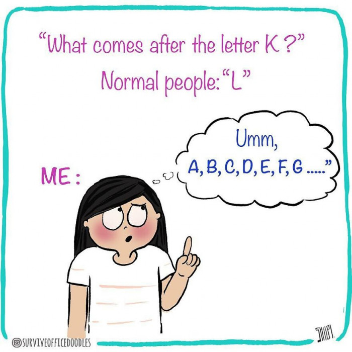 13. Singing the ABC song in our heads.