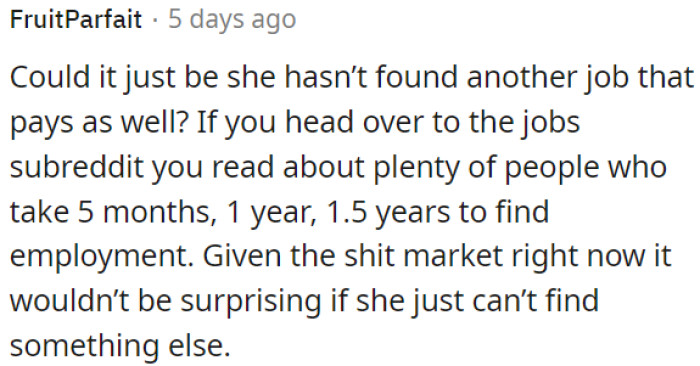 Maybe she hasn't found a higher-paying job yet.