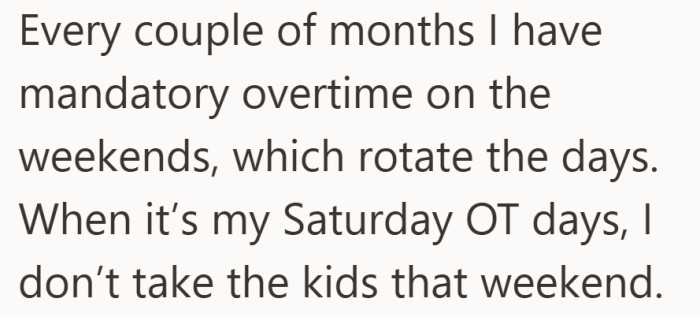 The rotating overtime complicates what looks simple on paper, turning custody weekends into moving targets.