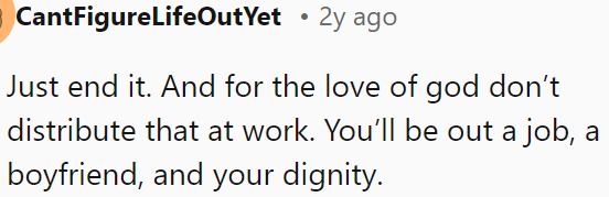 OP should end it now and not share it at work—she is risking her job and dignity.