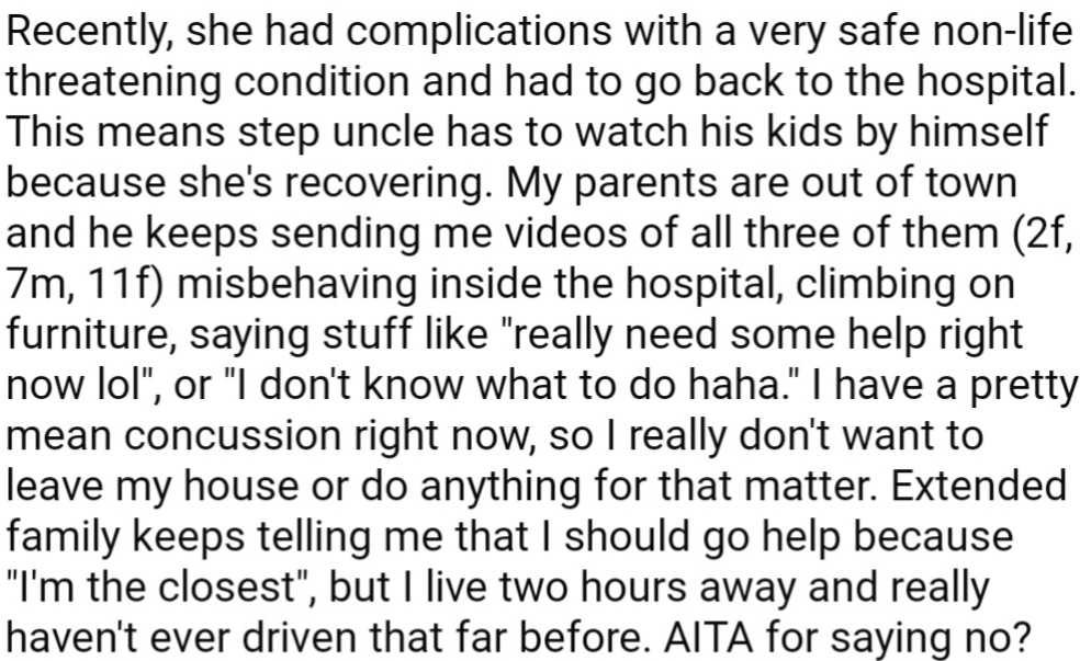 OP’s Aunt was hospitalized, leaving her husband to cater to the kids alone. As much as he has been struggling, OP has refused to assist, as she’s dealing with issues of her own.