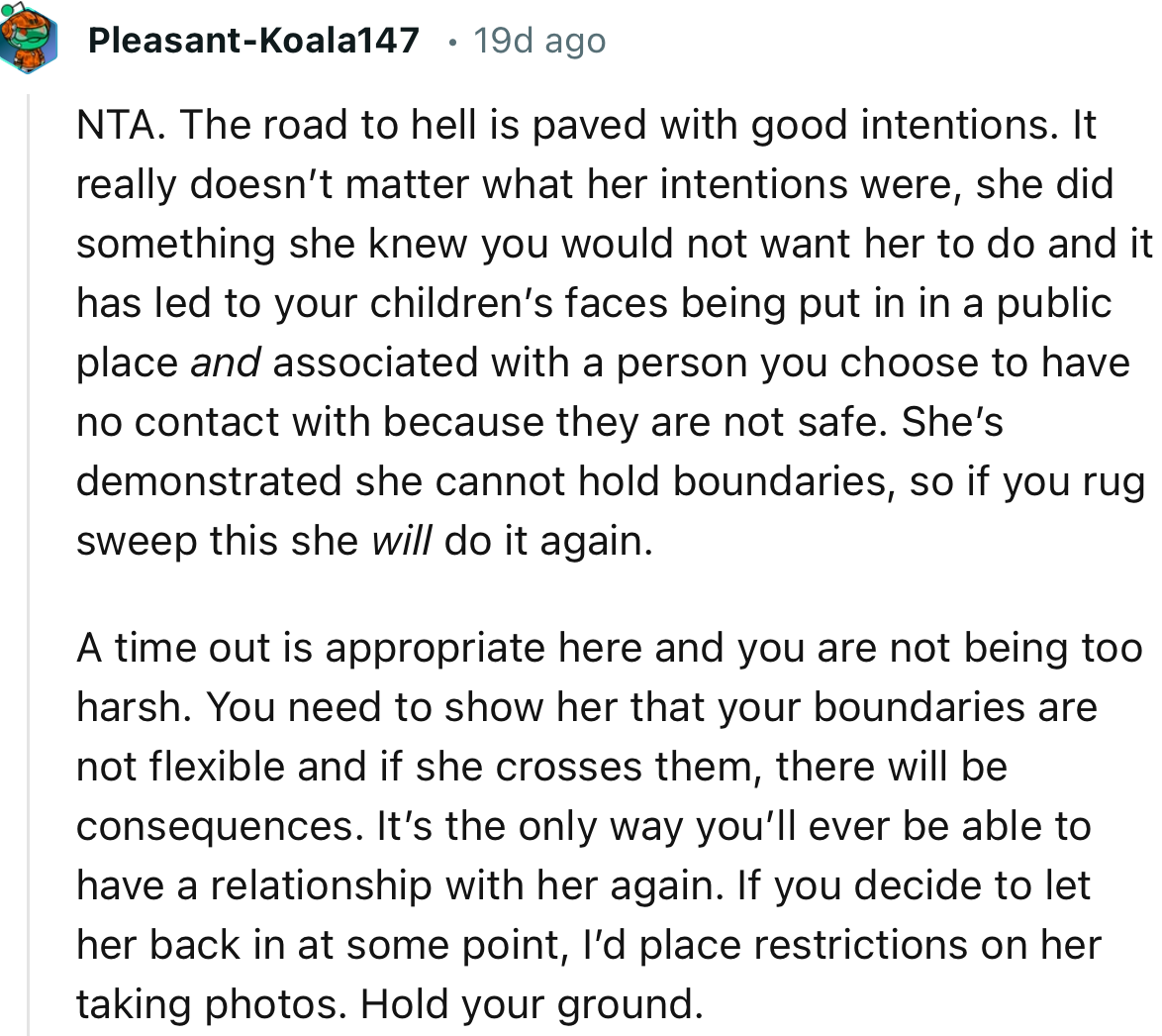 “If you decide to let her back in at some point, I’d place restrictions on her taking photos. Hold your ground.”