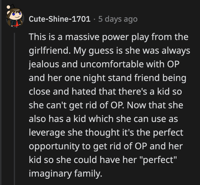 The friend's girlfriend probably always resented the existence of OP and her daughter.