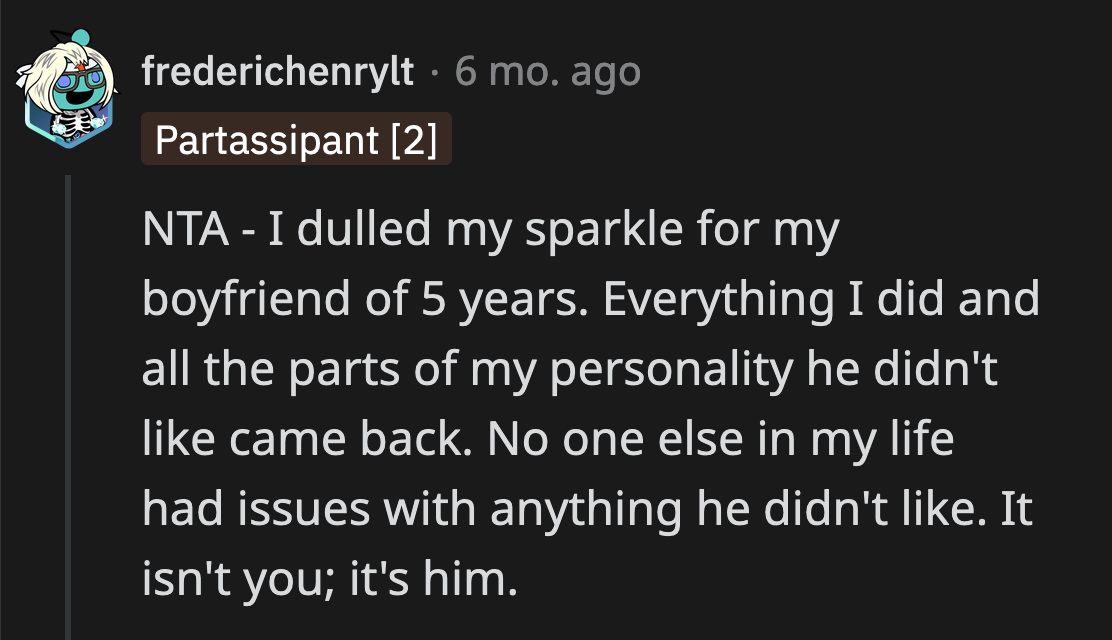 Hiding significant parts of who you are to make your significant other comfortable is not how relationships work.