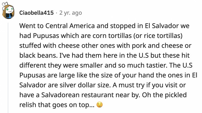 8. Pupusas from El Salvador sound like the perfect food that can sustain you throughout the day
