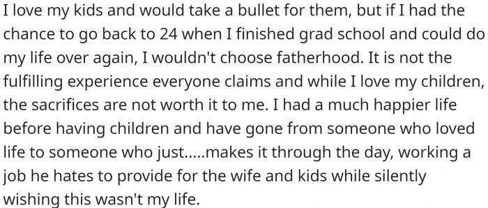 He loves them more than life, but he wouldn't have them if he could turn back time.