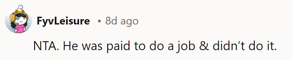 NTA. He was paid to do a job—and totally failed. No pay, no trust.