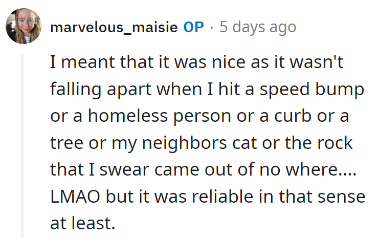 Nice ride—didn't collapse at speed bumps, homeless folks, curbs, trees, cats, or rogue rocks! Reliability at its peak!