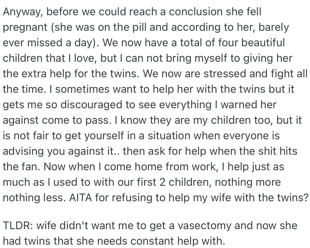 Before the couple could reach a conclusion, OP’s wife got pregnant again and gave birth to twins. Now, OP is reluctant to help out with the kids because he warned her about the consequences of having too many