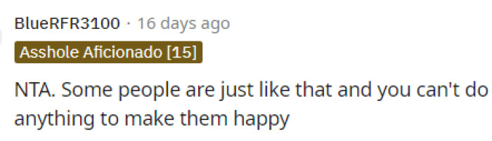 Some people are just like that, and they're not easily satisfied or pleased, but according to the edit, we can see there was more to the story.