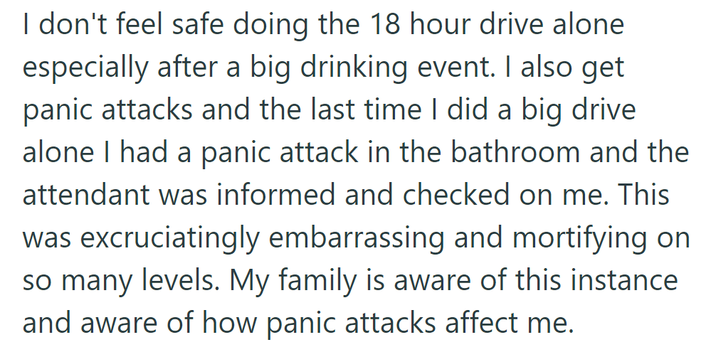 OP's nervous about an 18-hour solo drive after past panic attacks, like one checked on by attendants. Her family is aware.