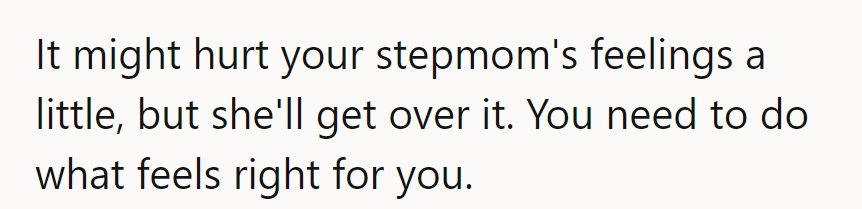 Stepmom's feelings might take a hit, but she'll bounce back. It's about what's right for him.