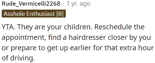 OP could change the appointment or find a nearby hairdresser.