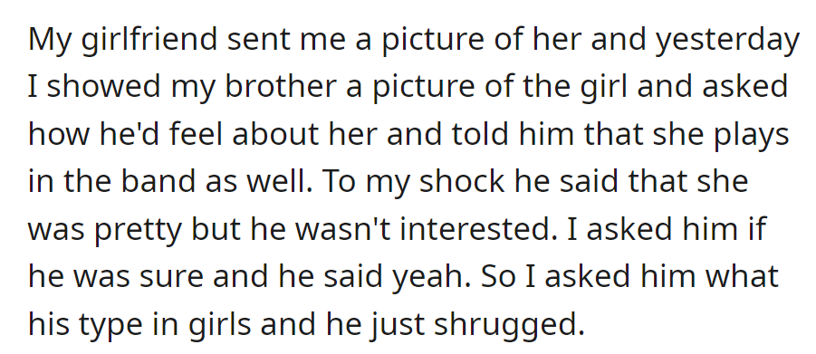 Brother wasn't interested in girlfriend's band-playing cousin, had no specific type.