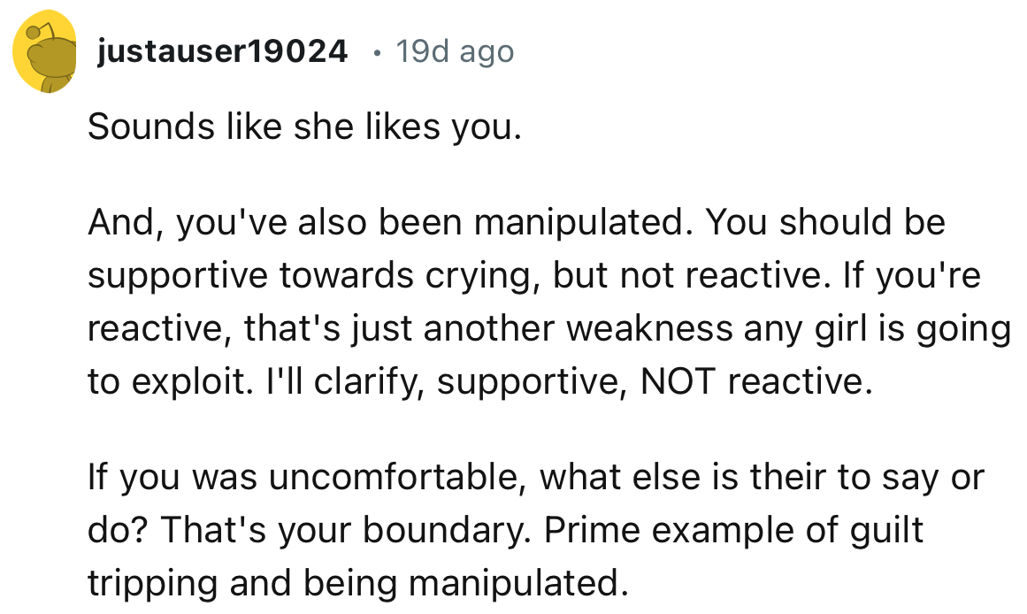 “You've also been manipulated. You should be supportive towards crying, but not reactive.”