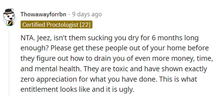 It's time to kick out these ungrateful leeches, OP.