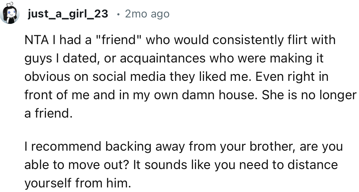 “I Recommend Backing Away from Your Brother. Are You Able to Move Out? It Sounds Like You Need to Distance Yourself from Him.”