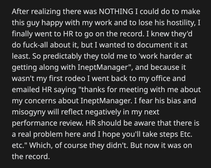 OP went to HR to file a formal complaint against her manager. She knew they wouldn't take action, but she wanted a written record of his hostile behavior towards her.