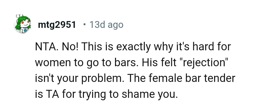 Him feeling rejection isn't the OP's problem