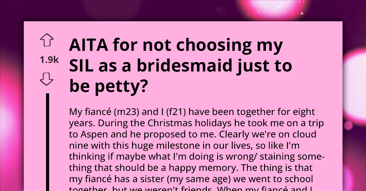 Lady Decides Not To Include Her "Lying" SIL As Her Bridesmaid Just To Be Petty, Gets Called Immature