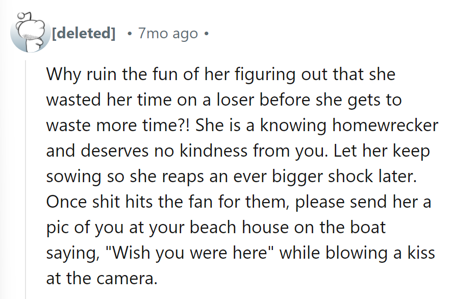 Why ruin her fun? Let her waste more time—then she should send a “Wish you were here” beach pic!