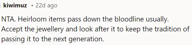 OP should keep the family tradition alive by accepting and caring for the heirloom jewelry passed down through generations.