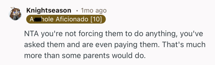 “NTA you're not forcing them to do anything, you've asked them and are even paying them.”