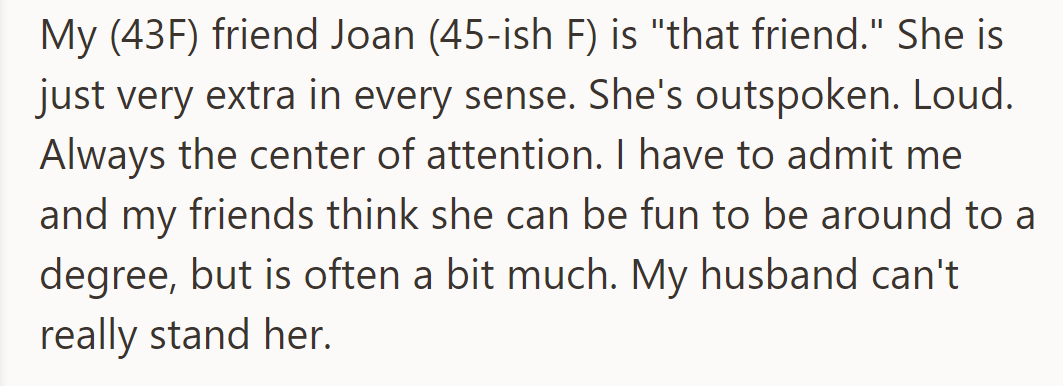 OP's friend Joan is lively and attention-grabbing but can be overwhelming, especially to her friend’s husband.