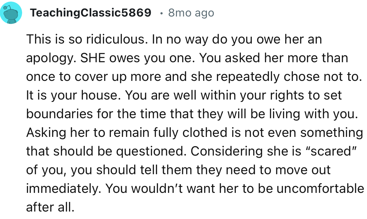 “This is so ridiculous. In no way do you owe her an apology. SHE owes you one.”