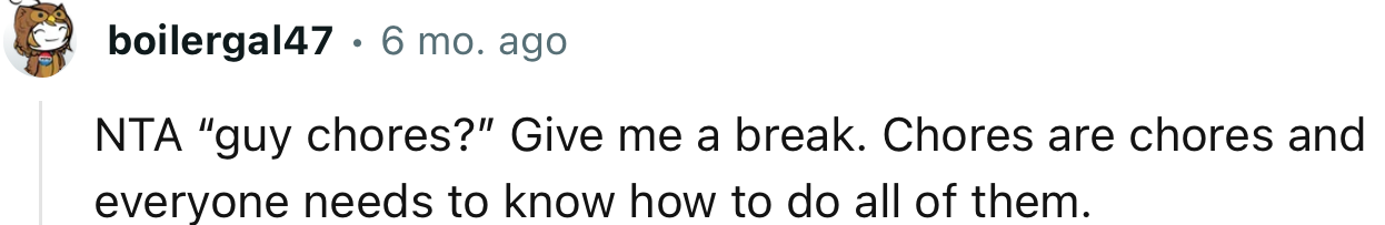 “Chores are chores, and everyone needs to know how to do all of them.”