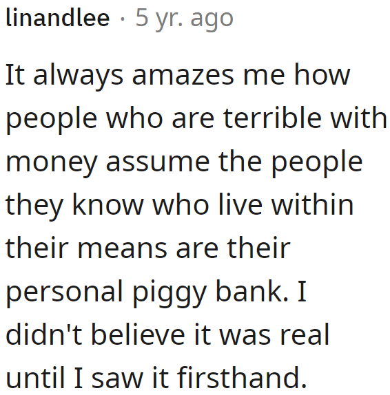 Unfortunately, some people think that their family members are their personal piggy bank.