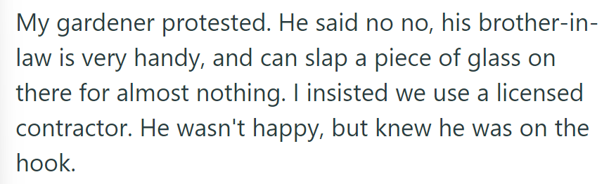 The gardener suggested their brother-in-law for a cheap fix, but OP insisted on the licensed contractor.