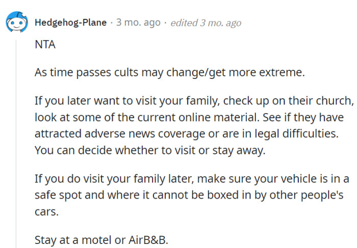 Cults are like chameleons; they change. When she's ready to visit family, she should do her cult detective work and check into a safe motel for a drama-free reunion.