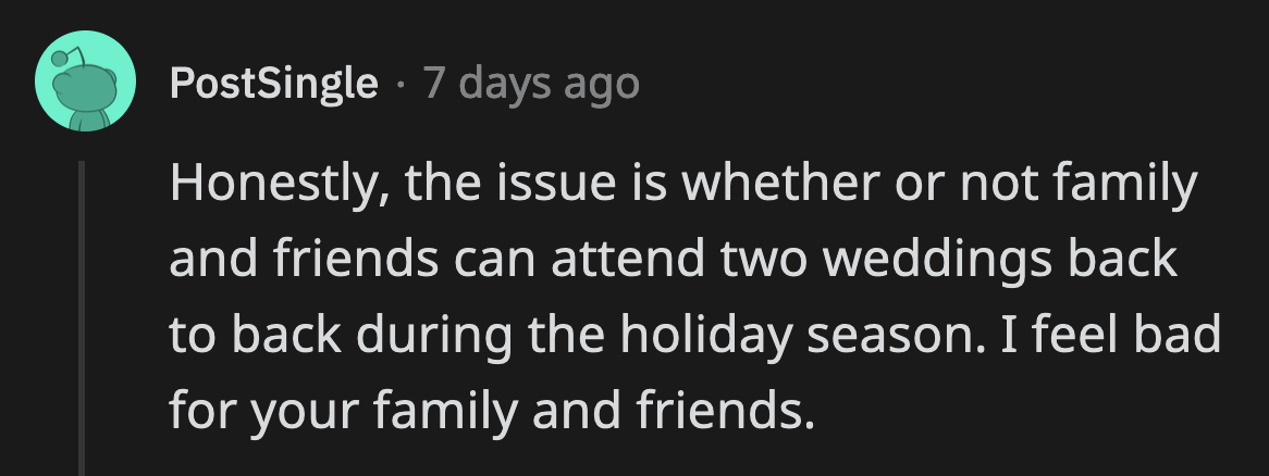 Another commenter said they would skip both weddings and focus on their holiday plans instead of risking hurting either sibling.